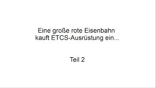 Eine große rote Eisenbahn kauft ETCSAusrüstung ein  Teil 2 [upl. by Entsirhc234]