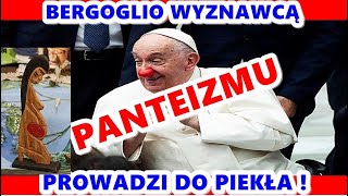 BERGOGLIO WYZNAWCĄ PANTEIZMU PROWADZI DO PIEKŁA [upl. by Yesnyl]