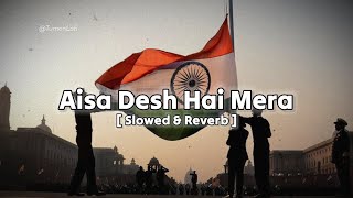 Aisa Desh Hai Mera  Slowed amp Reverb  Udit Narayan  Lata mangeshkar  15 August Special [upl. by Nylssej]