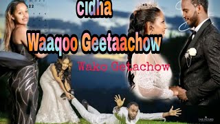 cidha Waaqoo Geetaachoo fi Saariinaa Wako Getacho Wedding Cidha Comedian wako Getacho [upl. by Ydnirb712]