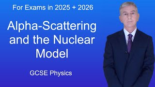 GCSE Physics Revision quotAlphaScattering and the Nuclear Modelquot [upl. by Filemon]