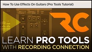 How To Use Effects On Guitars Pro Tools Tutorial [upl. by Mihcaoj]