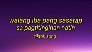 Walang Iba pang Sasarap sa Pagtitinginan natin  Tiktok Song Lyrics Video [upl. by Marzi]