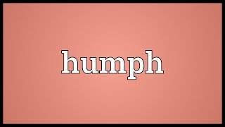 Humph Meaning [upl. by Eichman985]