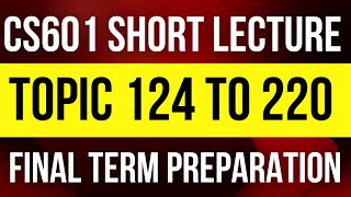 CS601 Final Term Preparation Topic 124 to 220  CS601 Short Lecture  CS601 Final Term Notes  CS601 [upl. by Orwin]