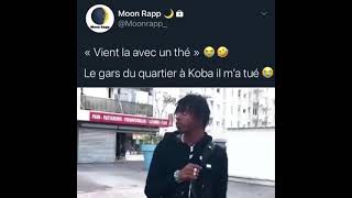 koba lad il ma tué Viens la avec un thé le gars du quartier [upl. by Elbam]