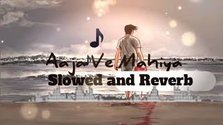 Aaja Ve Mahiya Slowed amp Reverb Lofi Remix Song [upl. by Ajram578]