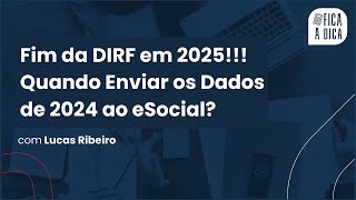 Fim da DIRF em 2025 Quando Enviar os Dados de 2024 ao eSocial [upl. by Natsirhc]