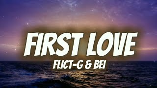 First Love Lyrics  Flict G amp Bei 🔥 [upl. by Rubel649]