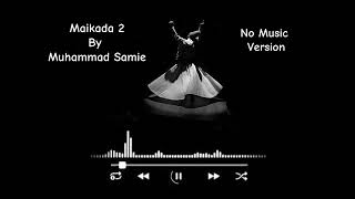 Maikada 2 by Muhammad Samie No Music Version  Sufi Soulful Melody [upl. by Hnib694]