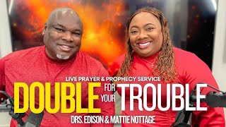 LIVE DOUBLE FOR YOUR TROUBLEProphetic Prayer  DRS EDISON amp MATTIE NOTTAGE [upl. by Denoting334]