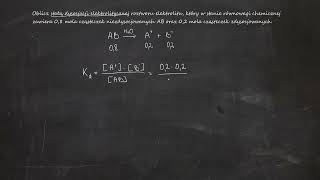 Oblicz stałą dysocjacji elektrolitycznej roztworu elektrolitu który w stanie równowagi chemicznej [upl. by Yhcir516]