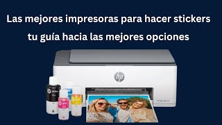 Las mejores impresoras para hacer stickers tu guía hacia las mejores opciones [upl. by Turro]