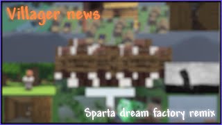 Villager News  Sparta Dream Factory Remix [upl. by Adnohsak928]