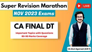 DT Super Revision Marathon Nov 23  Important Topics amp Questions 8090 Marks  CA Atul Agarwal AIR 1 [upl. by Vacuva770]