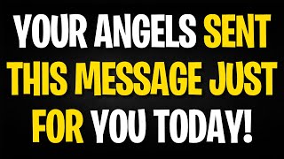 MESSAGE FROM THE ANGELS YOUR ANGELS SENT THIS MESSAGE JUST FOR YOU TODAY [upl. by Gardie]