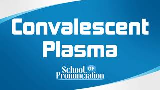 Learn How To Pronounce Convalescent Plasma [upl. by Anilatsyrc]