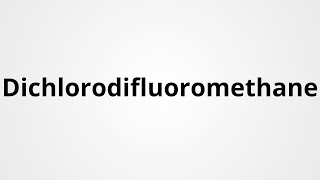 Dichlorodifluoromethane  Definition amp Pronunciation  Learn English Vocabulary [upl. by Mckee540]