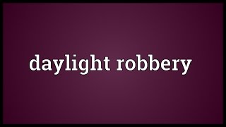 Daylight robbery Meaning [upl. by Rednijar]