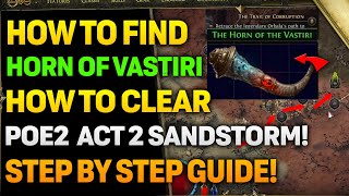 How To Find Horn Of Vastiri In POE2 ACT 2 amp How To Clear The Sandstorm [upl. by Christis79]