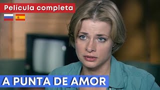 Película policíaca HD ★ A PUNTA DE AMOR ★ Subtítulos en ESPAÑOL y RUSO ★ RusAmor [upl. by Snej]