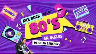 MIX ROCK DE LOS 80´S EN INGLES VOL 2 LOS MAS BAILABLES  DJ JOHAN SANCHEZ [upl. by Yrrep]