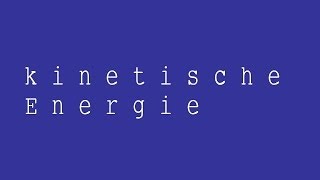 Die kinetische Energie Herleitung der Formel  Physik  Mechanik [upl. by Nitaf]