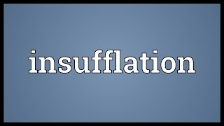 Insufflation Meaning [upl. by Riella]