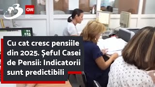 Cu cat cresc pensiile din 2025 Șeful Casei de Pensii Indicatorii sunt predictibili [upl. by Dnomso]