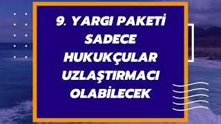 9 Yargı Paketi  Sadece Hukukçular Uzlaştırmacı Olabilecek  HGMS Soru Sayısı 120ye Çıkarıldı [upl. by Aisaim]