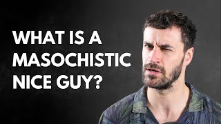 Are You Enduring Bad Relationships Introducing the Masochistic Nice Guy [upl. by Nyllaf]