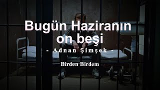 Bugün Haziranın On beşi quot Adnan Şimşek quot [upl. by Aynatahs]