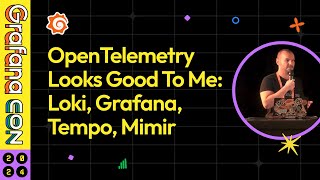 OpenTelemetry Looks Good To Me Loki Grafana Tempo Mimir  GrafanaCON 2024  Grafana [upl. by Fonville950]