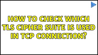 How to check which TLS cipher suite is used in tcp connection [upl. by Haletta]