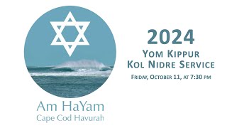 Yom Kippur 2024  Kol Nidre  Am HaYam  Cape Cod Havurah [upl. by Teragramyram]