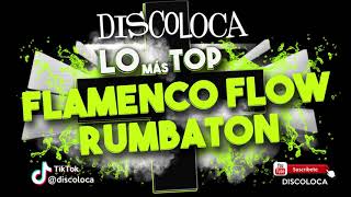 sesión DJ DISCOLOCA Lo Más Top FLAMENCO FLOW RUMBATON [upl. by Pelpel]