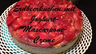 Erdbeerkuchen mit JoghurtMascarponeCreme [upl. by Ayhtin65]