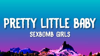 Sexbomb Girls  Pretty Little Baby Lyrics [upl. by Eedebez]