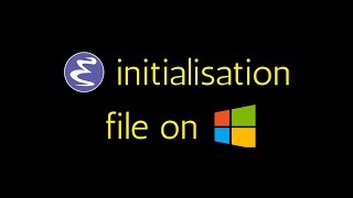 The Emacs initialisation file and customising its location on Windows 10 [upl. by Feledy194]