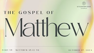 StoneBridge Church The Gospel of Matthew  Part 35  October 27 2024 [upl. by Bryant]