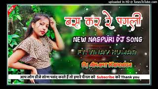 Bas Kar Re Pagli New Nagpuri Dj Song Singer Vinay Kumar 2022 [upl. by Enrev]