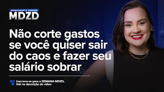 Não corte gastos se você quiser sair do caos e fazer seu salário sobrar [upl. by Kela]