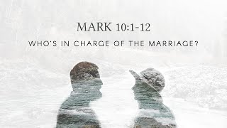 Whos in Charge of the Marriage  Mark 10112 [upl. by Vogel]