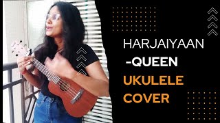 Harjaiyaan  Queen Ukulele Cover [upl. by Seaton]