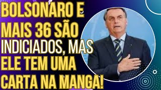 URGENTE Bolsonaro e mais 36 são indiciados mas ele tem uma carta na manga [upl. by Thora536]