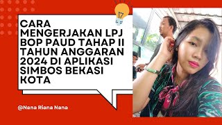 CARA MENGERJAKAN LPJ BOP PAUD TAHAP 2 TAHUN ANGGARAN 2024 DI APLIKASI SIMBOS BEKASI KOTA [upl. by Cacka]