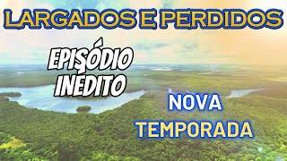 LARGADOS E PERDIDOS 01 NOVA TEMPORADA 2024  LARGADOS E PE 2024 DESAFIO AO EXTREMO fã [upl. by Terrence]