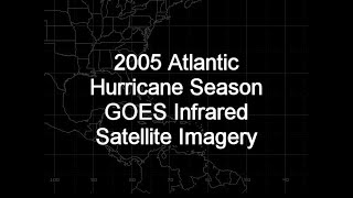 2005 Atlantic Hurricane Season GOES12 Infrared Satellite Imagery Animation [upl. by Yorled]