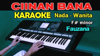 CIINAN BANA  Fauzana  KARAOKE Nada Wanita [upl. by Yrro]