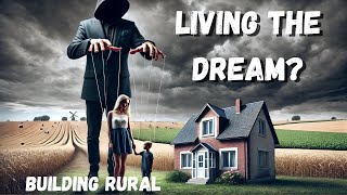 Living The Dream Reality of Building Rural [upl. by Cam]